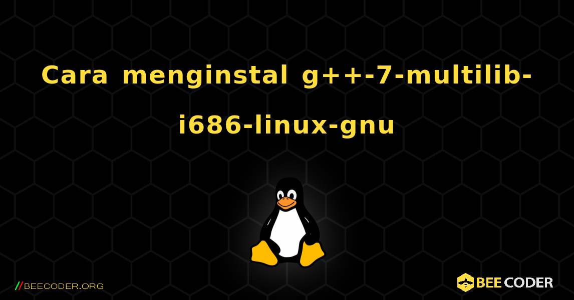 Cara menginstal g++-7-multilib-i686-linux-gnu . Linux