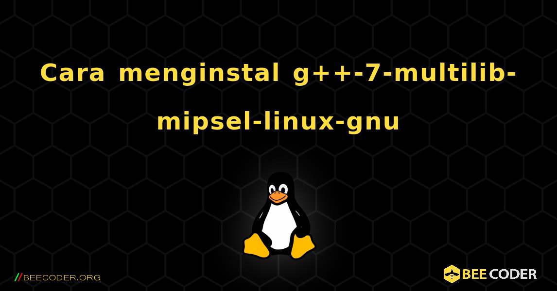 Cara menginstal g++-7-multilib-mipsel-linux-gnu . Linux