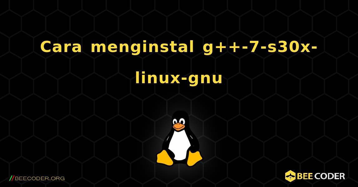 Cara menginstal g++-7-s30x-linux-gnu . Linux