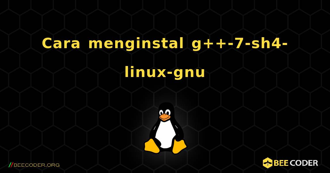 Cara menginstal g++-7-sh4-linux-gnu . Linux
