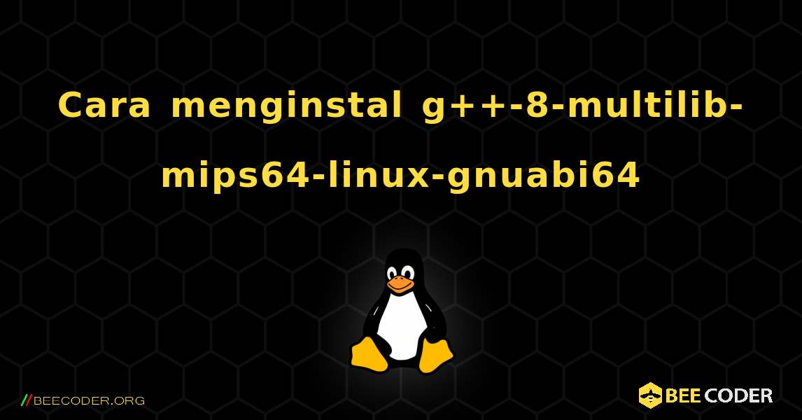 Cara menginstal g++-8-multilib-mips64-linux-gnuabi64 . Linux