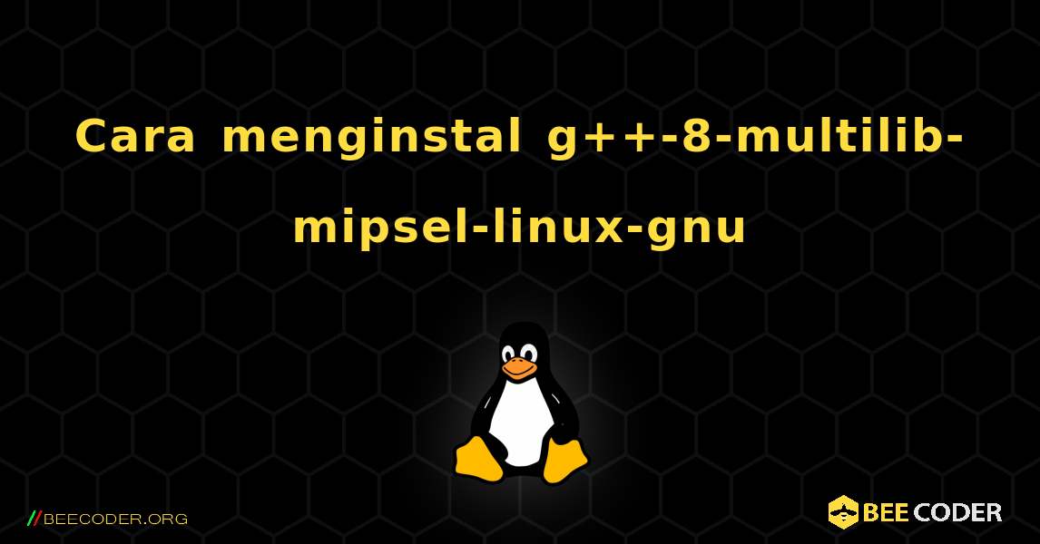 Cara menginstal g++-8-multilib-mipsel-linux-gnu . Linux