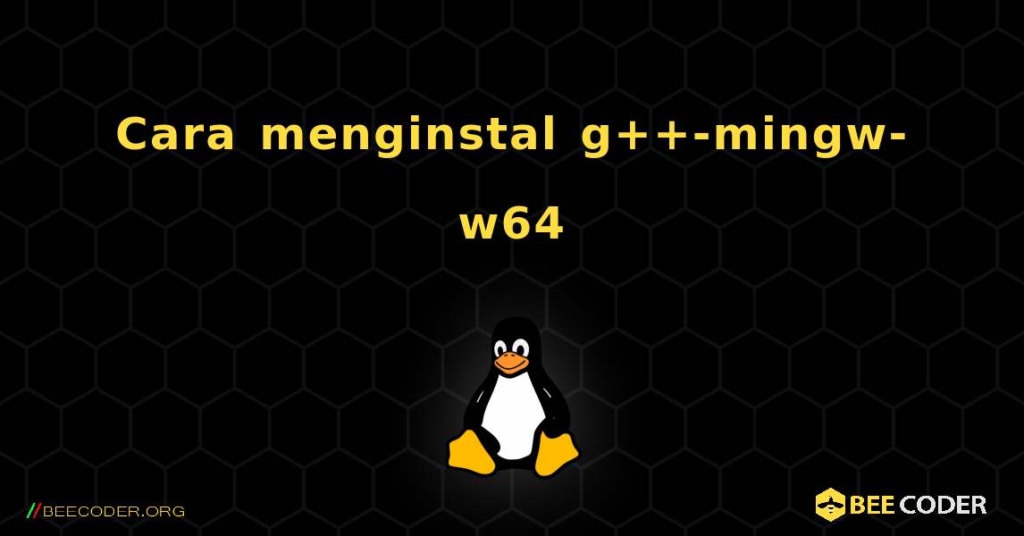 Cara menginstal g++-mingw-w64 . Linux