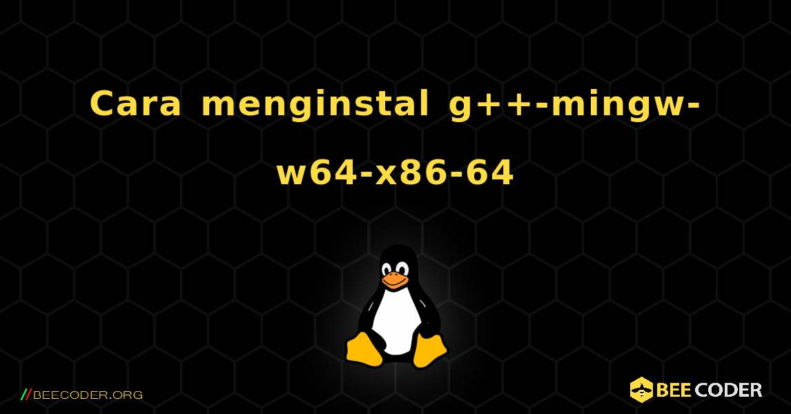 Cara menginstal g++-mingw-w64-x86-64 . Linux