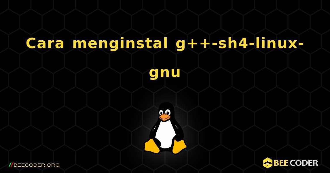 Cara menginstal g++-sh4-linux-gnu . Linux