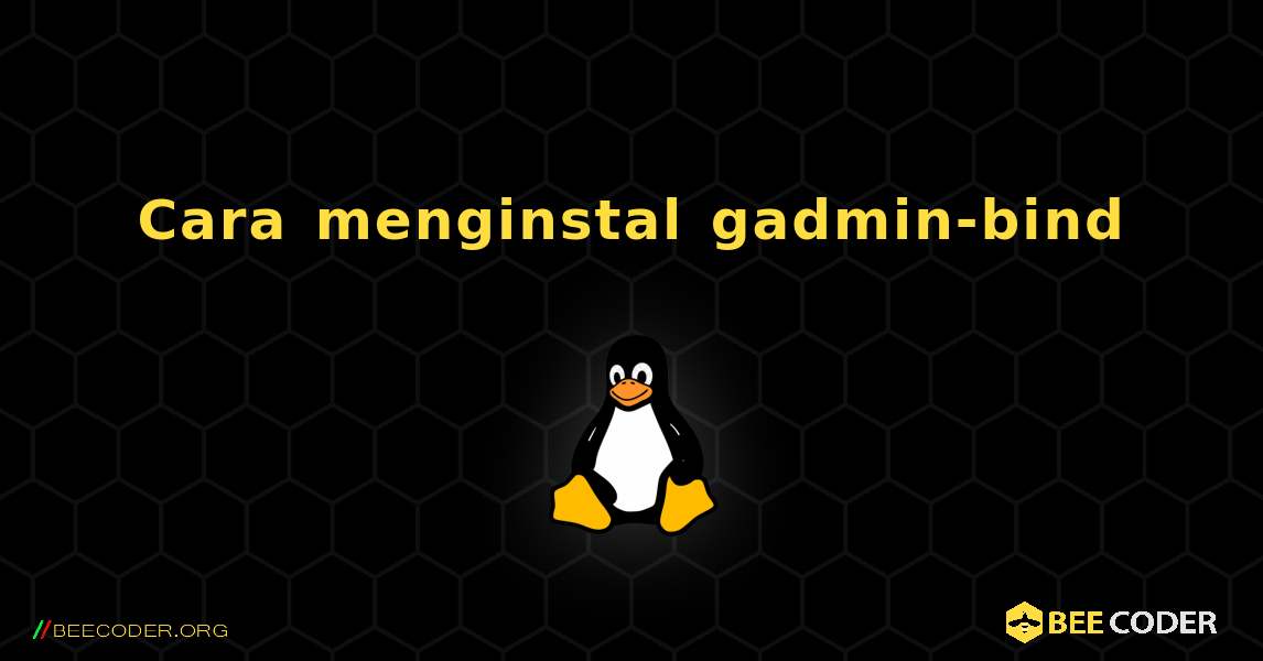 Cara menginstal gadmin-bind . Linux