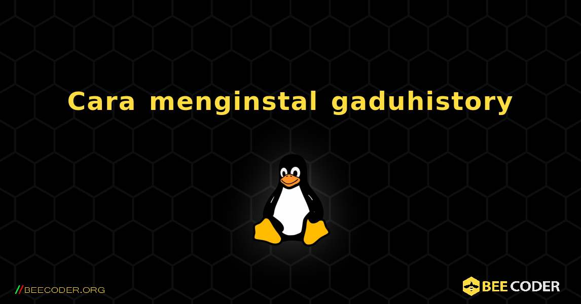 Cara menginstal gaduhistory . Linux