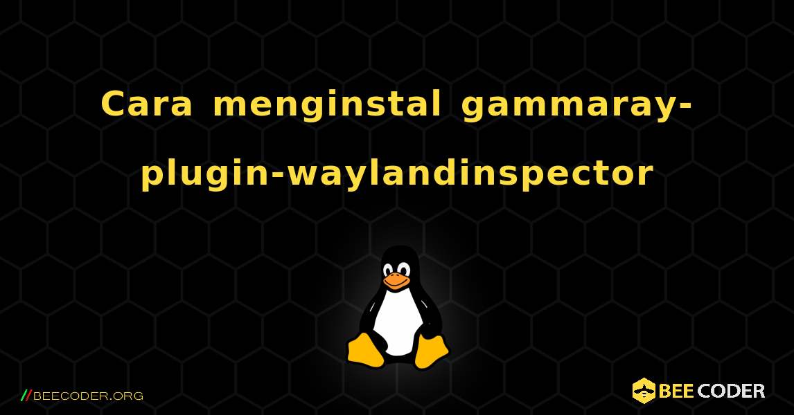 Cara menginstal gammaray-plugin-waylandinspector . Linux