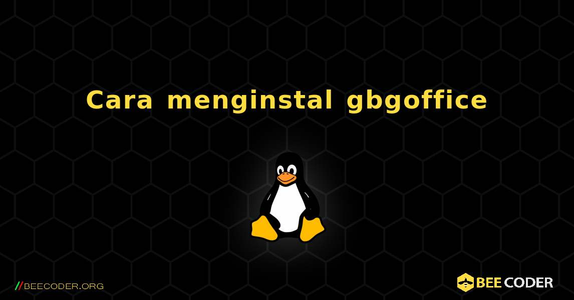 Cara menginstal gbgoffice . Linux