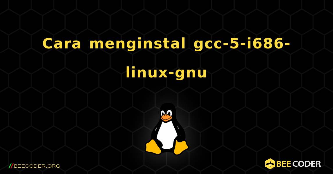 Cara menginstal gcc-5-i686-linux-gnu . Linux