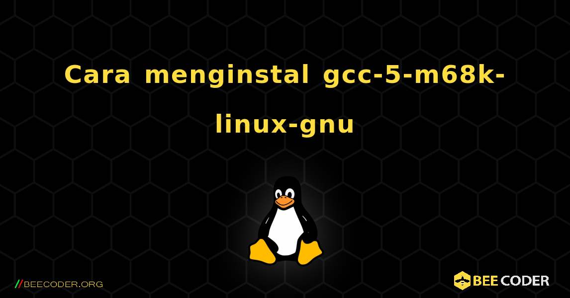 Cara menginstal gcc-5-m68k-linux-gnu . Linux