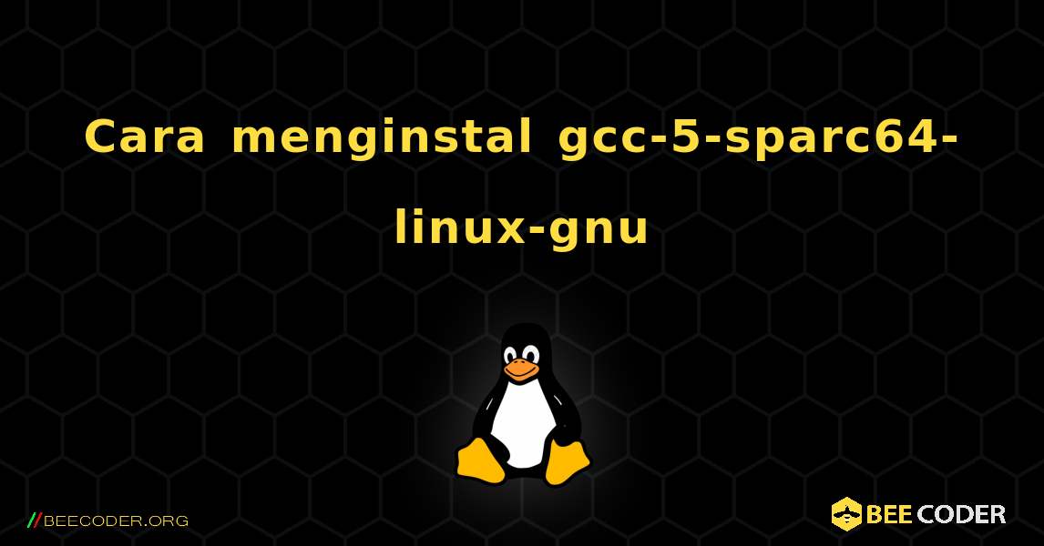 Cara menginstal gcc-5-sparc64-linux-gnu . Linux