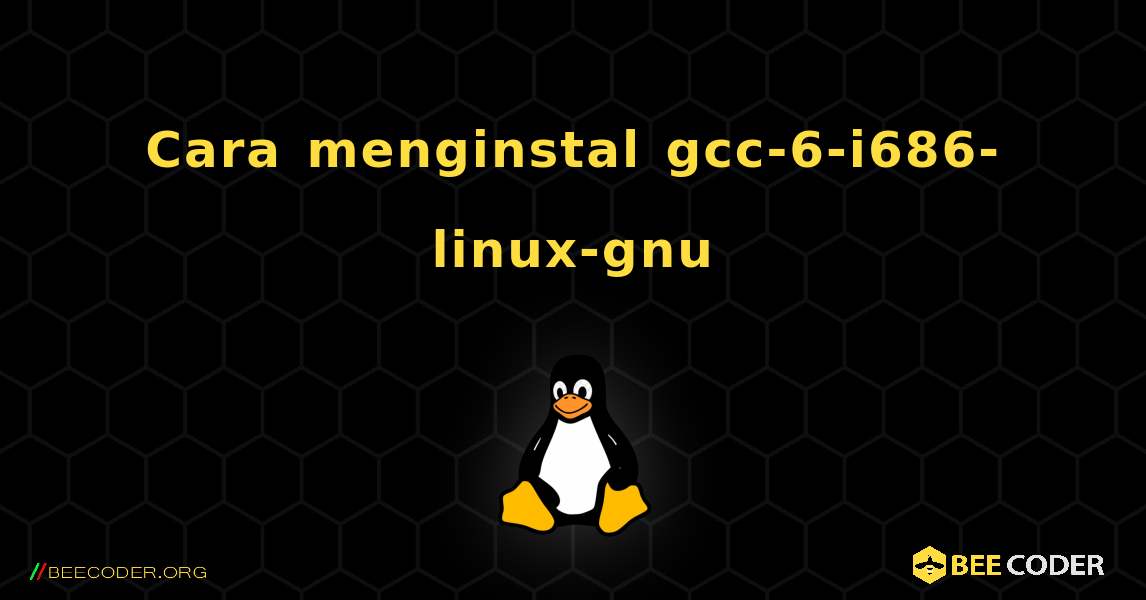 Cara menginstal gcc-6-i686-linux-gnu . Linux