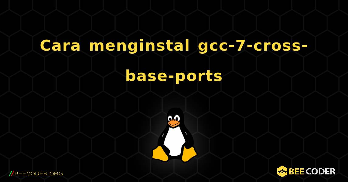 Cara menginstal gcc-7-cross-base-ports . Linux