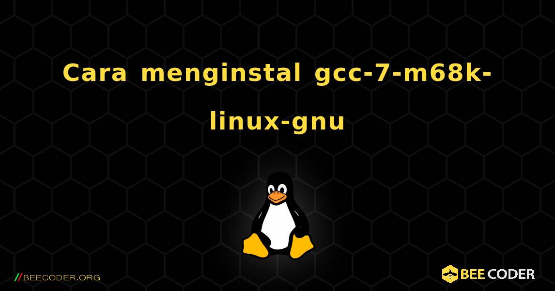 Cara menginstal gcc-7-m68k-linux-gnu . Linux