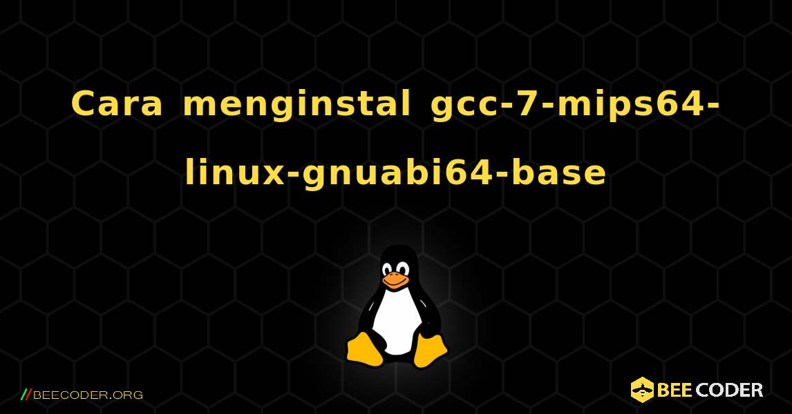 Cara menginstal gcc-7-mips64-linux-gnuabi64-base . Linux