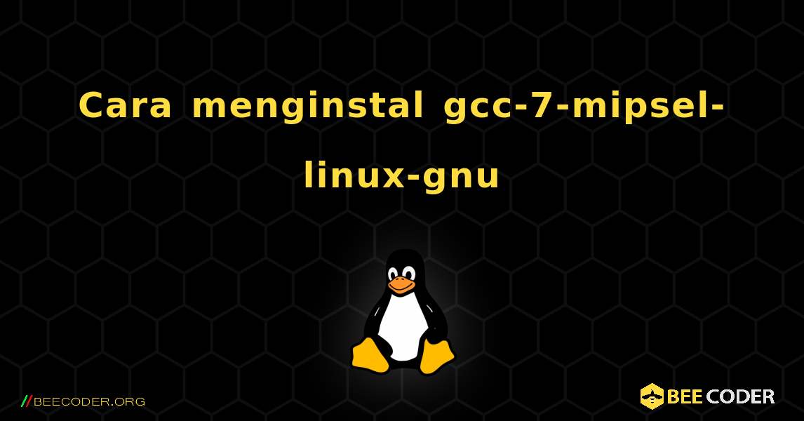 Cara menginstal gcc-7-mipsel-linux-gnu . Linux