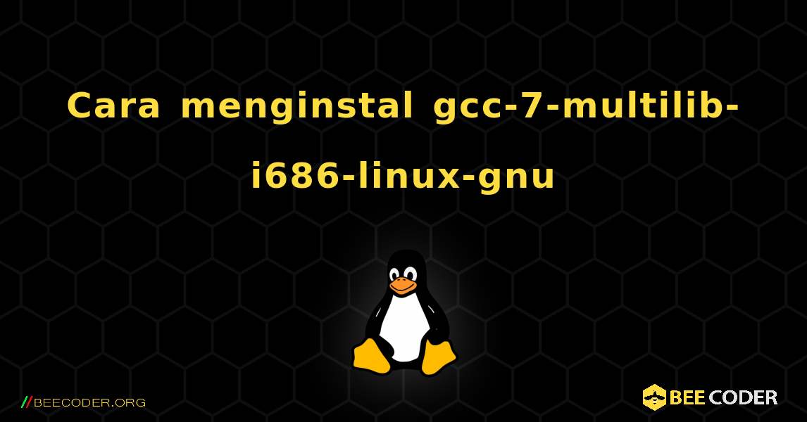 Cara menginstal gcc-7-multilib-i686-linux-gnu . Linux
