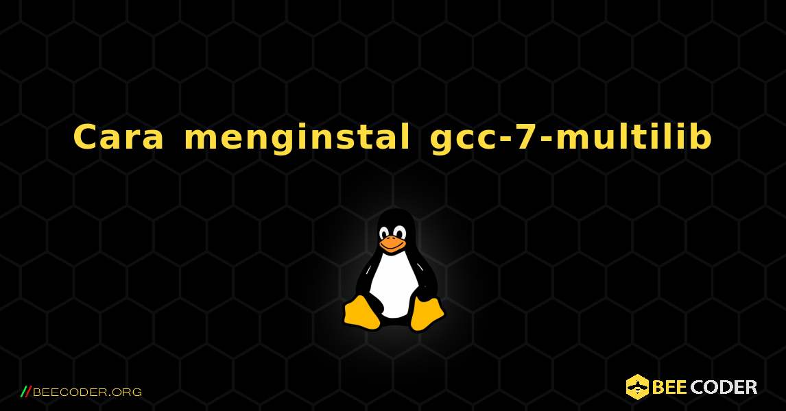 Cara menginstal gcc-7-multilib . Linux