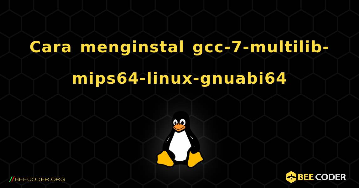 Cara menginstal gcc-7-multilib-mips64-linux-gnuabi64 . Linux