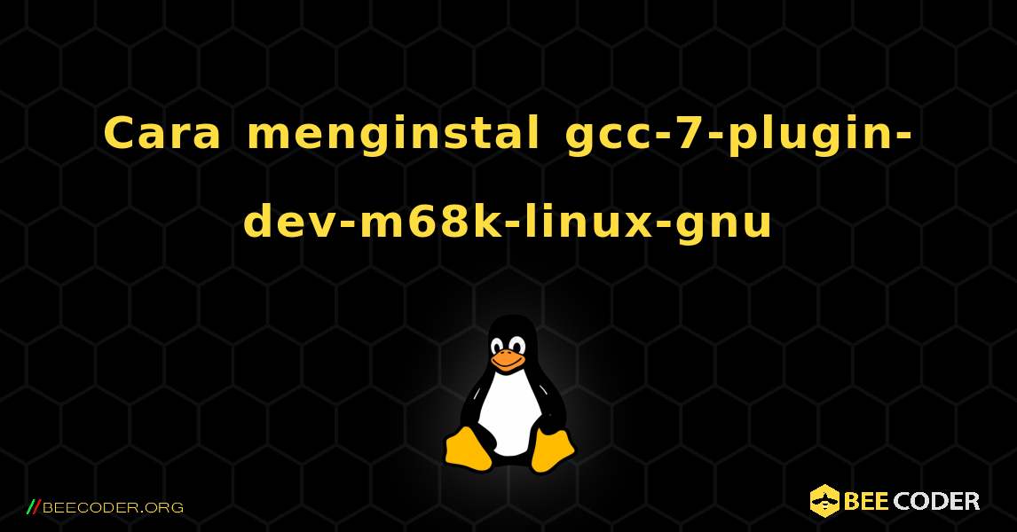 Cara menginstal gcc-7-plugin-dev-m68k-linux-gnu . Linux