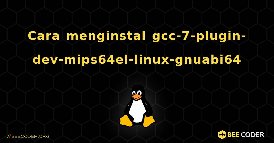 Cara menginstal gcc-7-plugin-dev-mips64el-linux-gnuabi64 . Linux