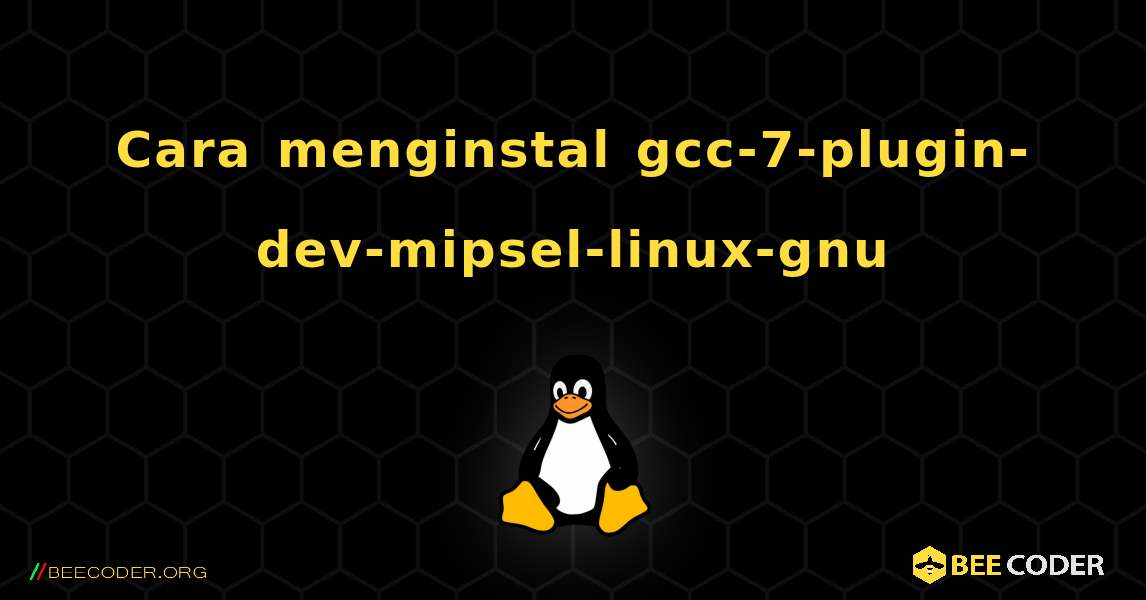 Cara menginstal gcc-7-plugin-dev-mipsel-linux-gnu . Linux