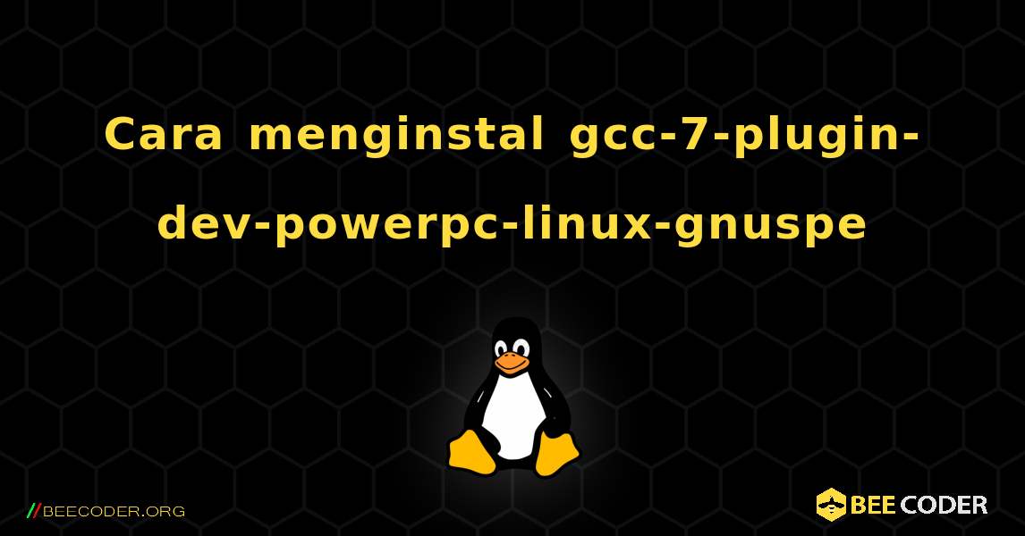 Cara menginstal gcc-7-plugin-dev-powerpc-linux-gnuspe . Linux