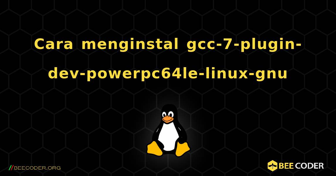 Cara menginstal gcc-7-plugin-dev-powerpc64le-linux-gnu . Linux