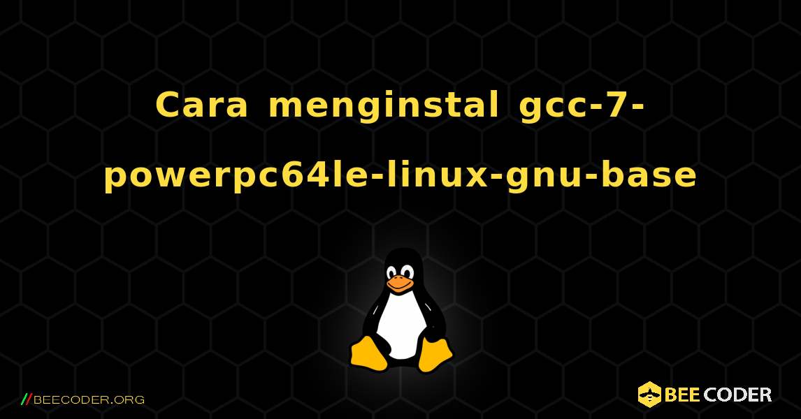 Cara menginstal gcc-7-powerpc64le-linux-gnu-base . Linux