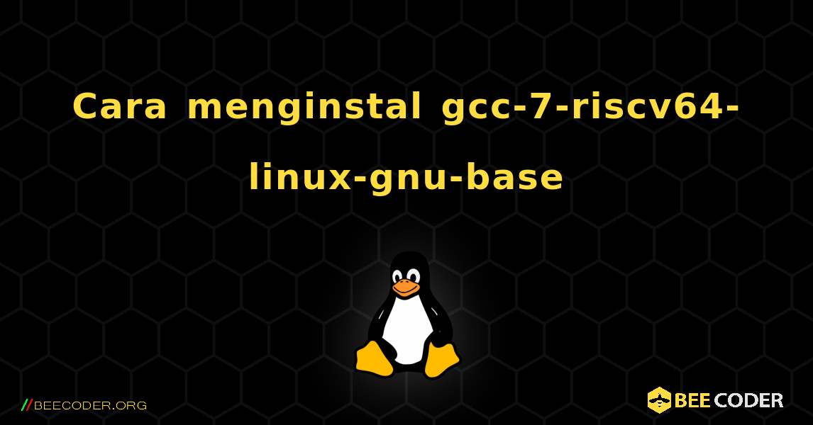 Cara menginstal gcc-7-riscv64-linux-gnu-base . Linux