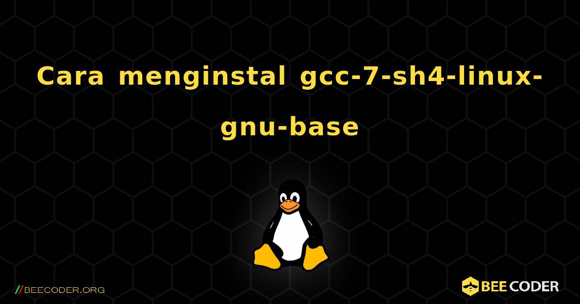 Cara menginstal gcc-7-sh4-linux-gnu-base . Linux