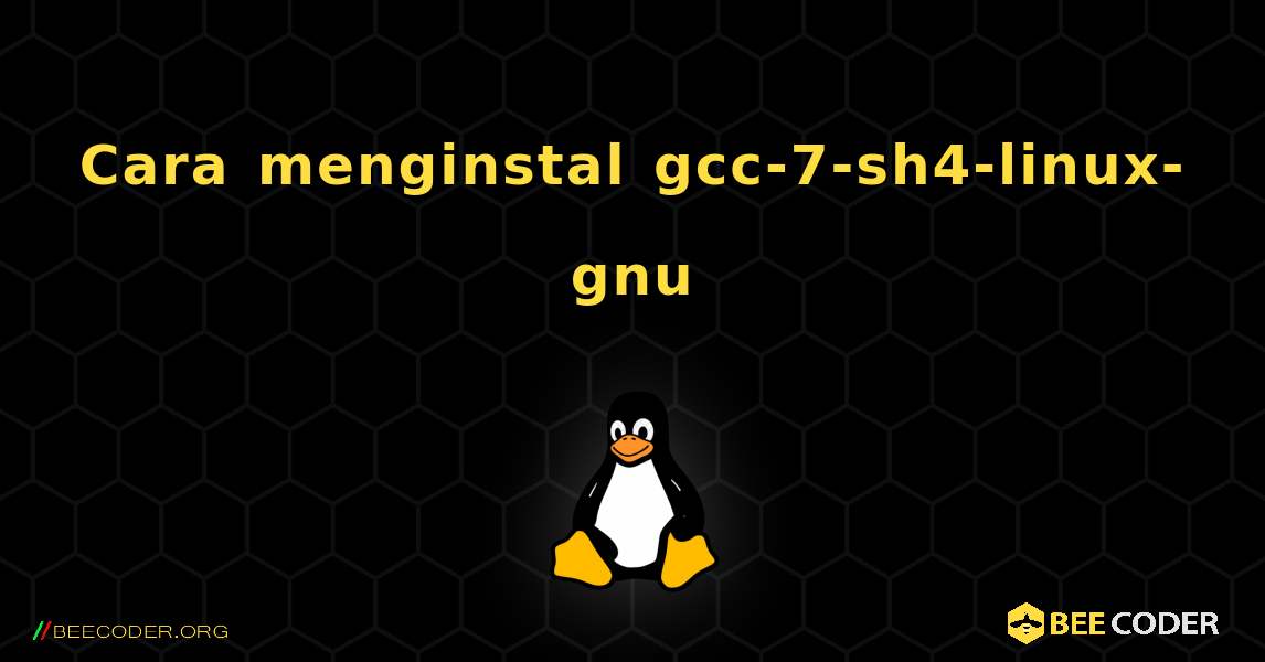 Cara menginstal gcc-7-sh4-linux-gnu . Linux