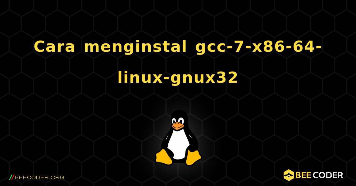 Cara menginstal gcc-7-x86-64-linux-gnux32 . Linux