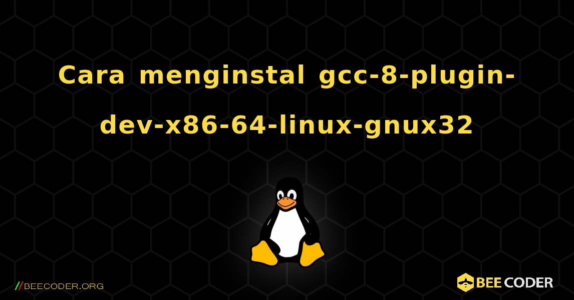 Cara menginstal gcc-8-plugin-dev-x86-64-linux-gnux32 . Linux