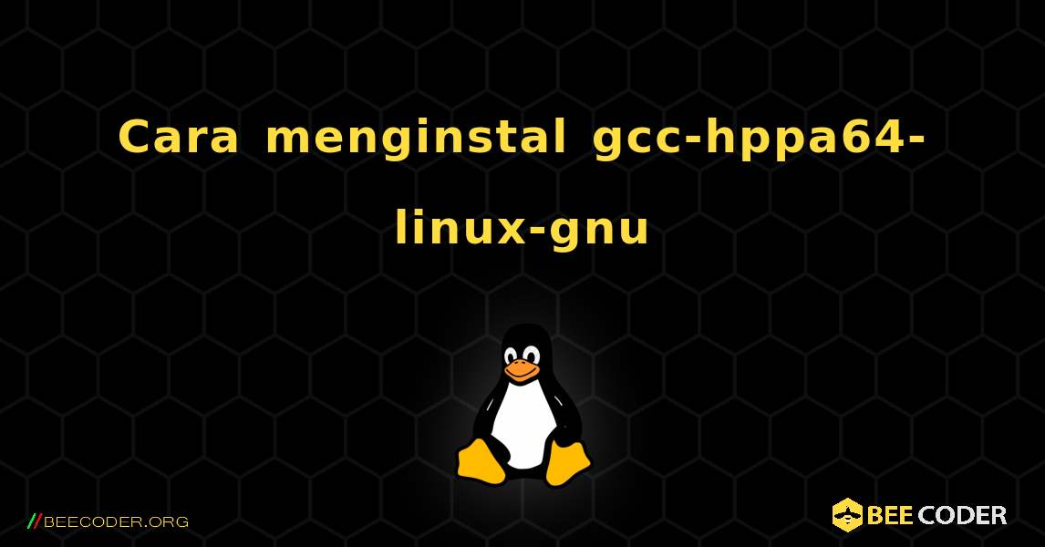 Cara menginstal gcc-hppa64-linux-gnu . Linux