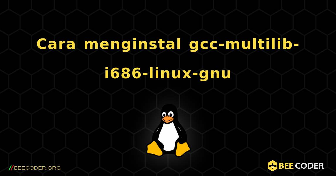 Cara menginstal gcc-multilib-i686-linux-gnu . Linux