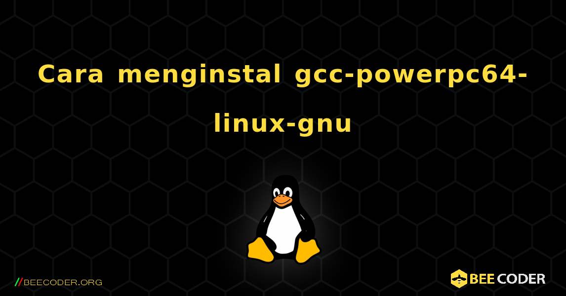 Cara menginstal gcc-powerpc64-linux-gnu . Linux