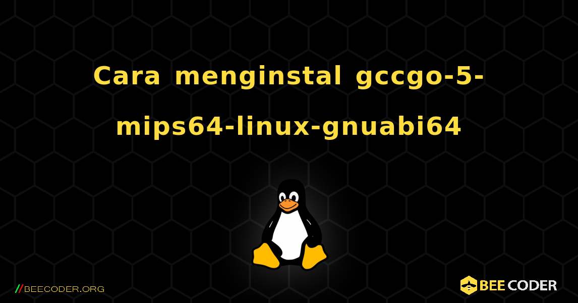 Cara menginstal gccgo-5-mips64-linux-gnuabi64 . Linux