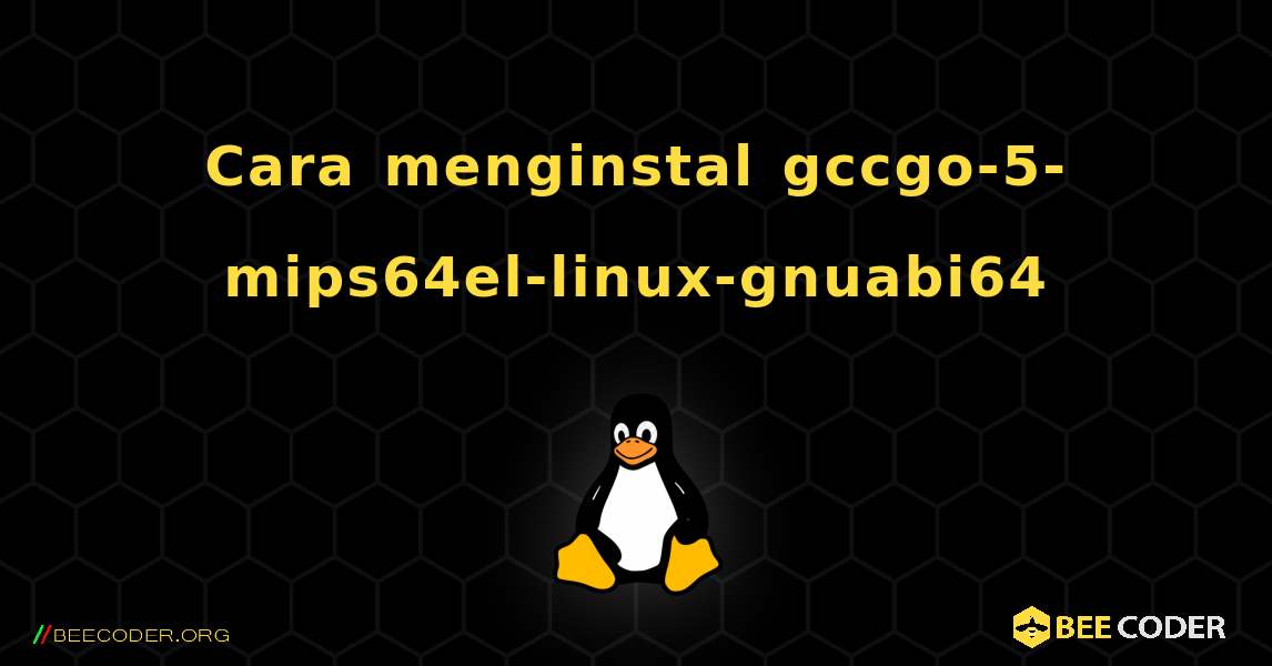 Cara menginstal gccgo-5-mips64el-linux-gnuabi64 . Linux
