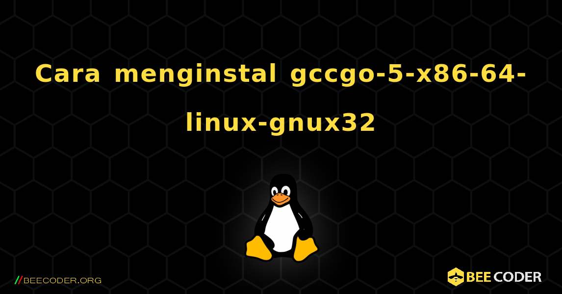Cara menginstal gccgo-5-x86-64-linux-gnux32 . Linux