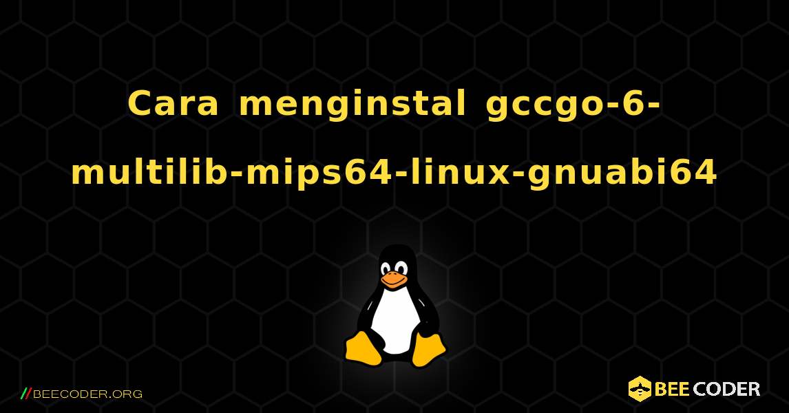 Cara menginstal gccgo-6-multilib-mips64-linux-gnuabi64 . Linux