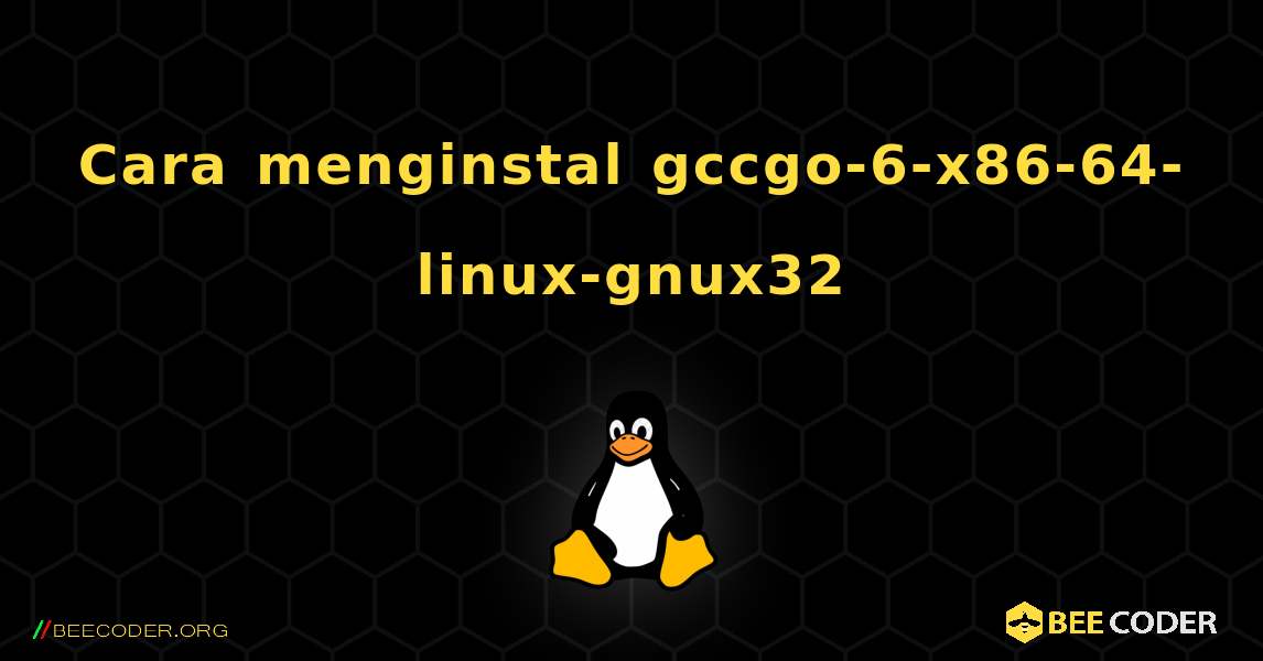 Cara menginstal gccgo-6-x86-64-linux-gnux32 . Linux