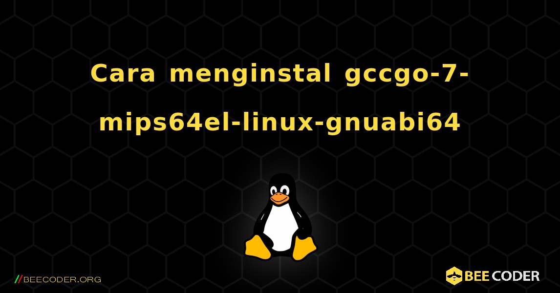 Cara menginstal gccgo-7-mips64el-linux-gnuabi64 . Linux