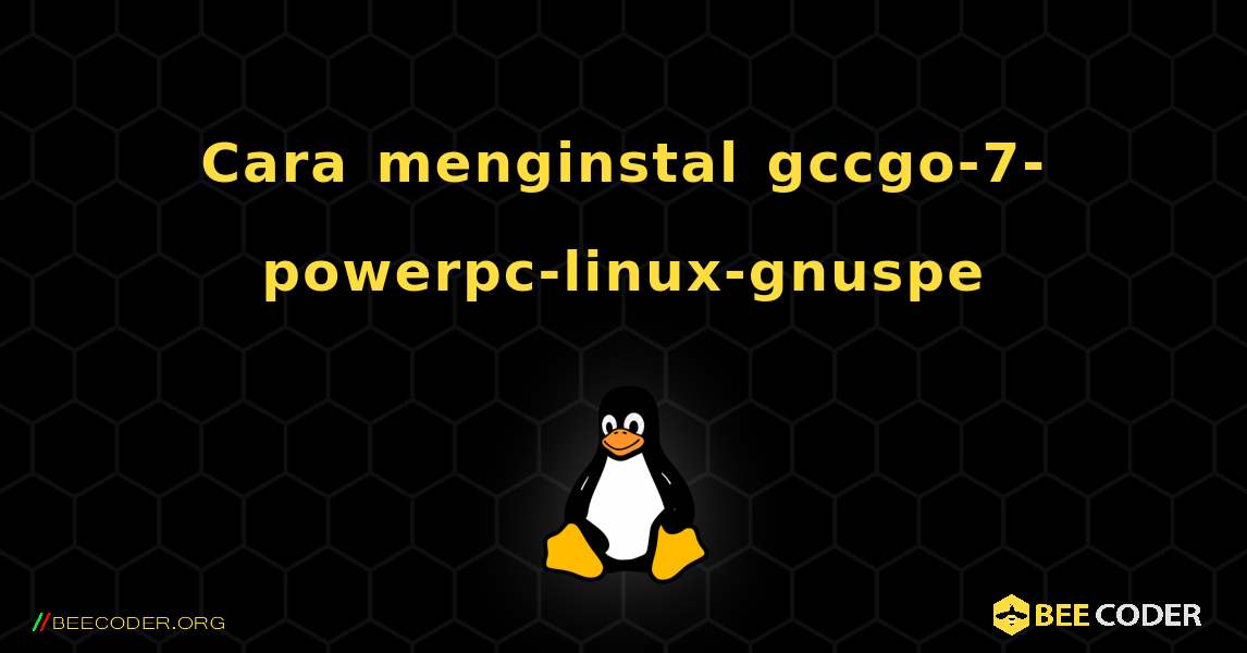 Cara menginstal gccgo-7-powerpc-linux-gnuspe . Linux