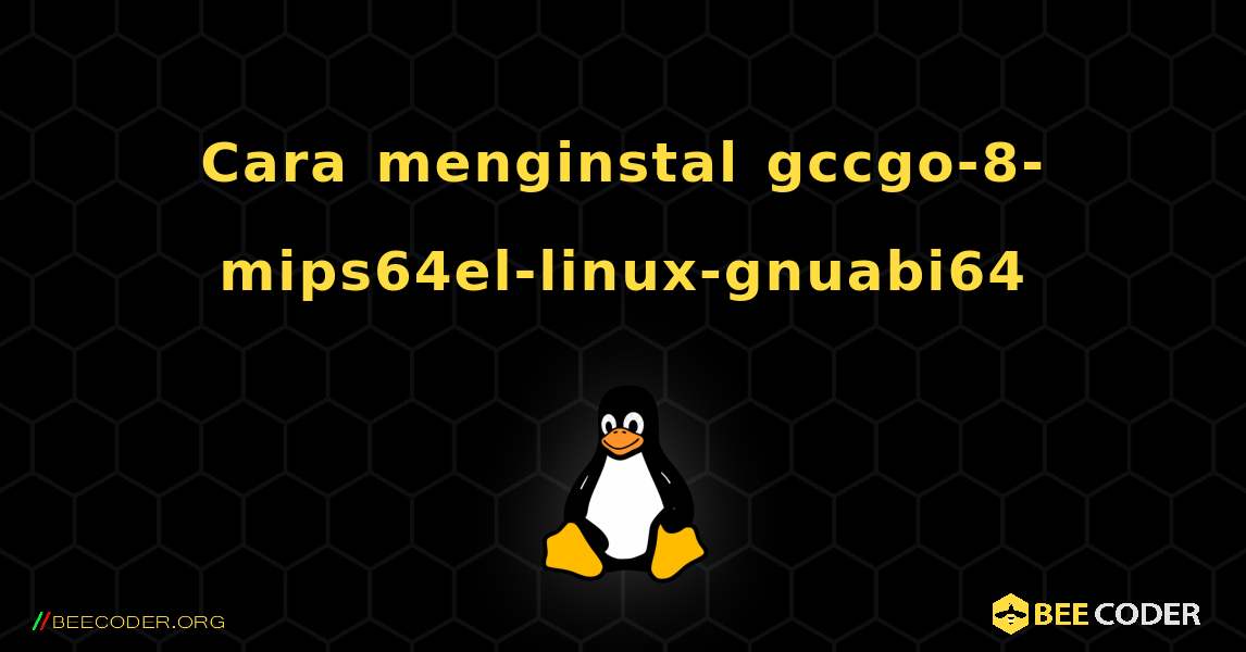 Cara menginstal gccgo-8-mips64el-linux-gnuabi64 . Linux