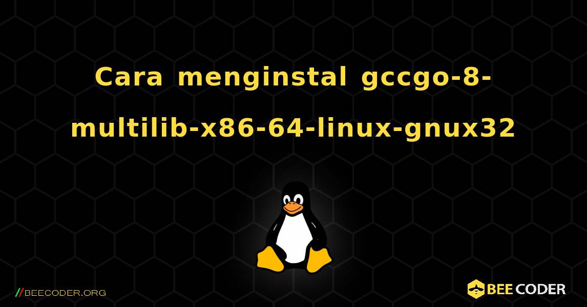 Cara menginstal gccgo-8-multilib-x86-64-linux-gnux32 . Linux