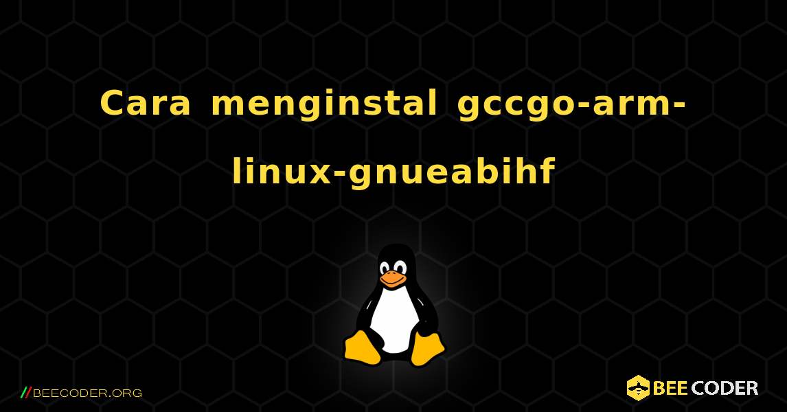 Cara menginstal gccgo-arm-linux-gnueabihf . Linux