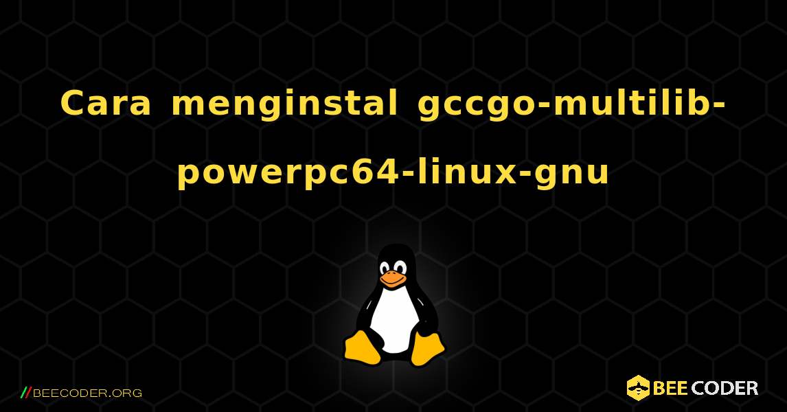 Cara menginstal gccgo-multilib-powerpc64-linux-gnu . Linux