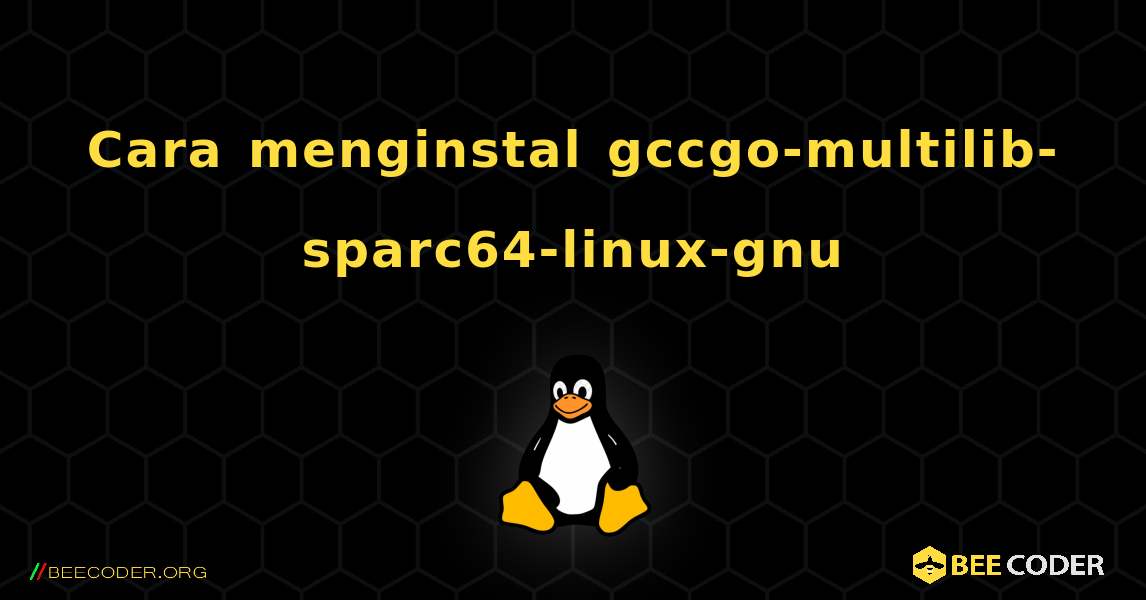 Cara menginstal gccgo-multilib-sparc64-linux-gnu . Linux